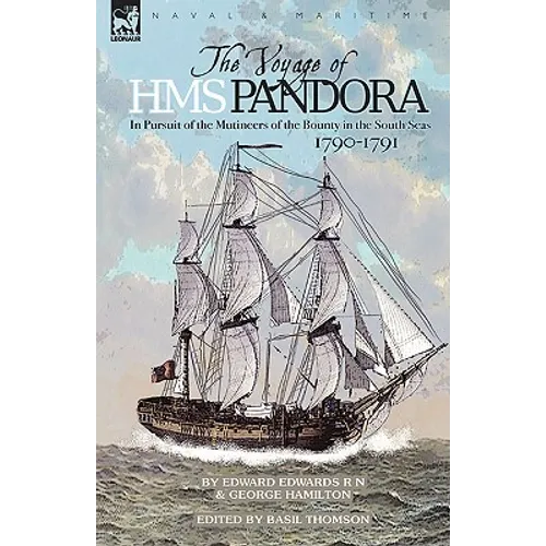 The Voyage of H.M.S. Pandora: in Pursuit of the Mutineers of the Bounty in the South Seas-1790-1791 - Hardcover
