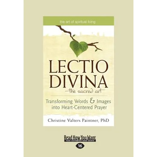The Lectio Divina-The Sacred Art: Transforming Words & Images Into Heart-Centered Prayer (Large Print 16pt) - Paperback