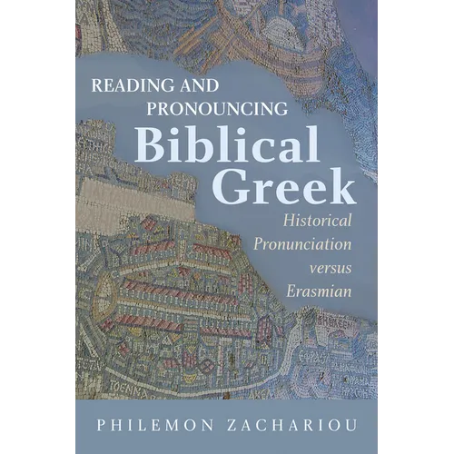 Reading and Pronouncing Biblical Greek: Historical Pronunciation Versus Erasmian - Paperback