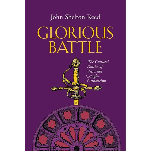 Glorious Battle: The Cultural Politics of Victorian Anglo-Catholicism - Paperback