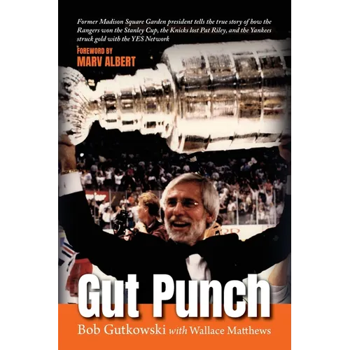 Gut Punch: Former Madison Square Garden president tells the true story of how the Rangers won the Stanley Cup, the Knicks lost Pat Riley, and the Yank - Paperback