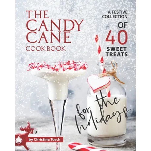 The Candy Cane Cookbook: A Festive Collection of 40 Sweet Treats for the Holidays - Paperback
