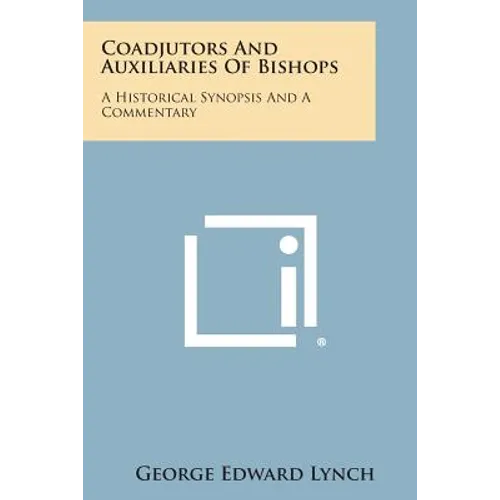 Coadjutors and Auxiliaries of Bishops: A Historical Synopsis and a Commentary - Paperback