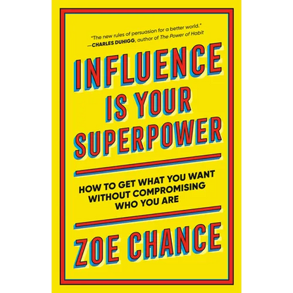 Influence Is Your Superpower: How to Get What You Want Without Compromising Who You Are - Paperback