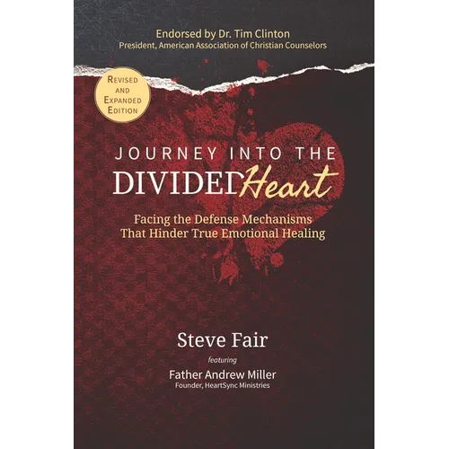 Journey Into The Divided Heart: Facing the Defense Mechanisms That Hinder True Emotional Healing - Paperback