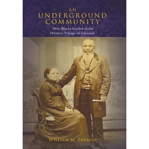 An Underground Community: How Blacks Settled in the Historic Village of Glendale - Hardcover