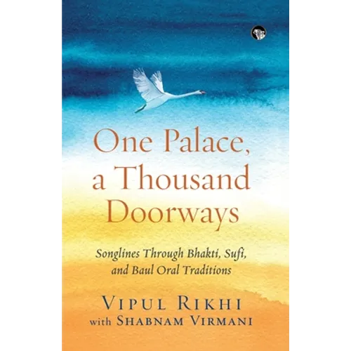 One Palace, a Thousand Doorways: Songlines Through Bhakti, Sufi and Baul Oral Traditions - Paperback