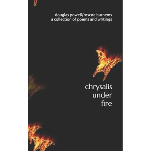 chrysalis under fire: a collection of poetry and writings - Paperback
