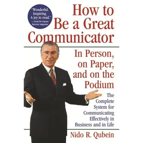 How to Be a Great Communicator: In Person, on Paper, and on the Podium - Paperback