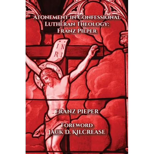 Atonement in Confessional Lutheran Theology: Franz Pieper - Paperback