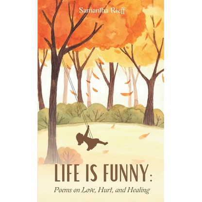 Life is Funny: Poems on Love, Hurt, and Healing - Paperback