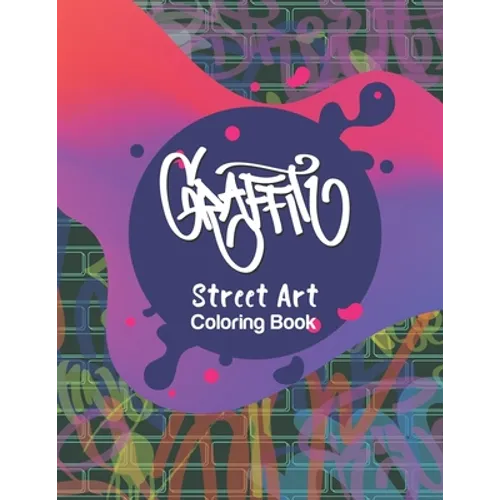 Graffiti Street Art Coloring Book: Letters & Characters Designs - Gift Idea for Kids & Teens and Adults - Paperback