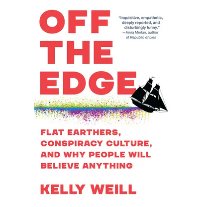 Off the Edge: Flat Earthers, Conspiracy Culture, and Why People Will Believe Anything - Paperback