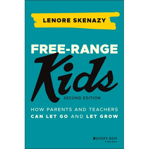 Free-Range Kids: How Parents and Teachers Can Let Go and Let Grow - Paperback
