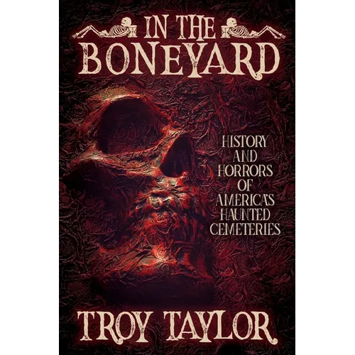 In the Boneyard: History and Horror of America's Haunted Cemeteries - Paperback