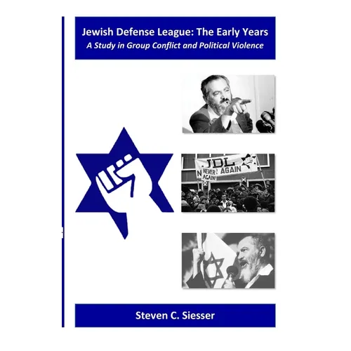 Jewish Defense League: The Early Years: A Study in Group Conflict and Political Violence - Paperback