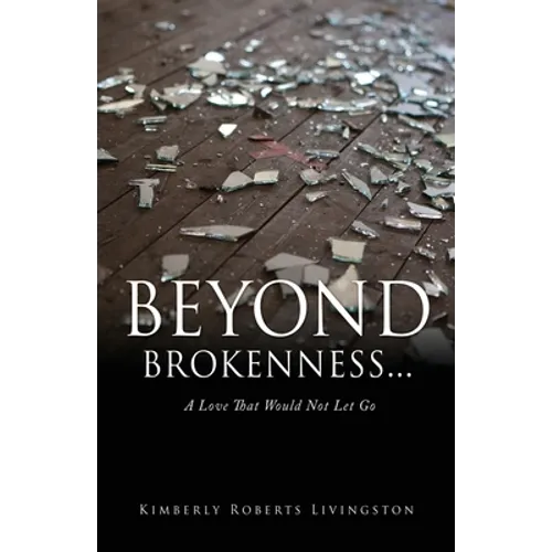 Beyond Brokenness...: A Love That Would Not Let Go - Paperback