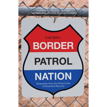 Border Patrol Nation: Dispatches from the Front Lines of Homeland Security - Paperback