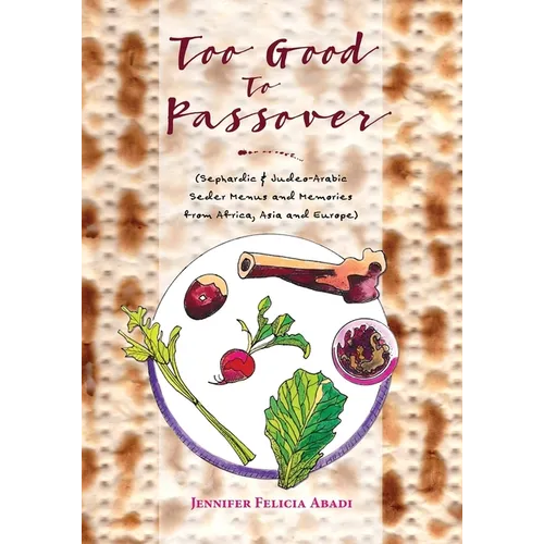 Too Good To Passover: Sephardic & Judeo-Arabic Seder Menus and Memories from Africa, Asia and Europe - Paperback