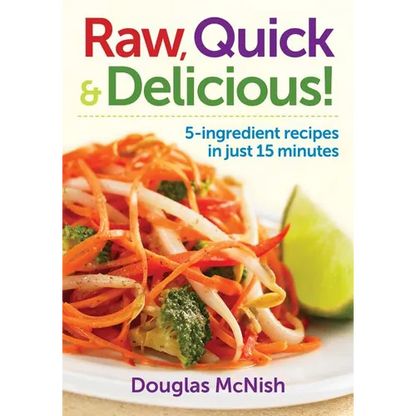 Raw, Quick & Delicious!: 5-Ingredient Recipes in Just 15 Minutes - Paperback