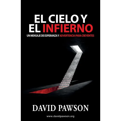 El Cielo Y El Infierno: Un mensaje de esperanza y advertencia para creyentes - Paperback