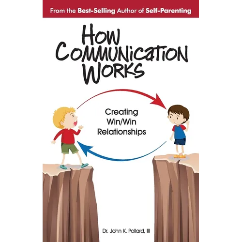 How Communication Works: Creating Win/Win Relationships - Paperback