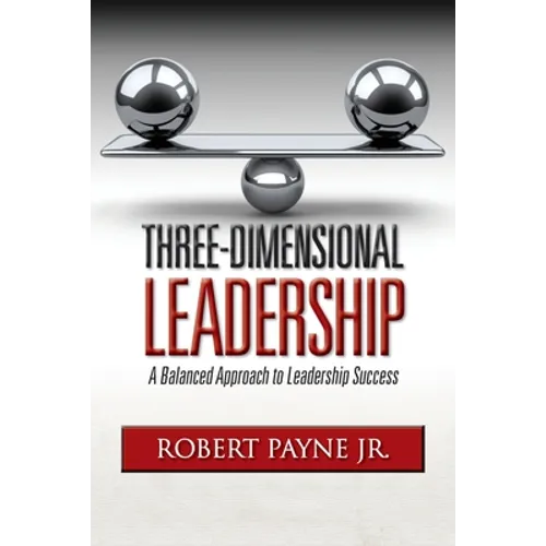 Three-Dimensional Leadership: A Balanced Approach to Leadership Success - Paperback