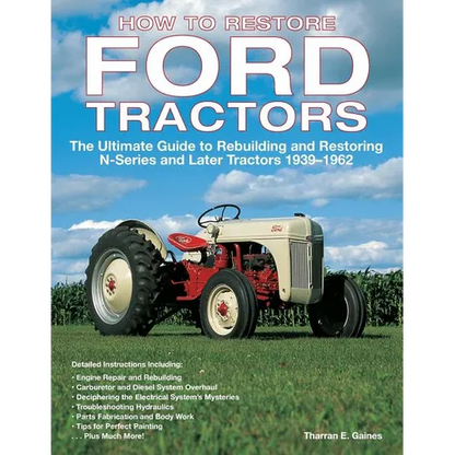 How to Restore Ford Tractors: The Ultimate Guide to Rebuilding and Restoring N-Series and Later Tractors 1939-1962 - Paperback