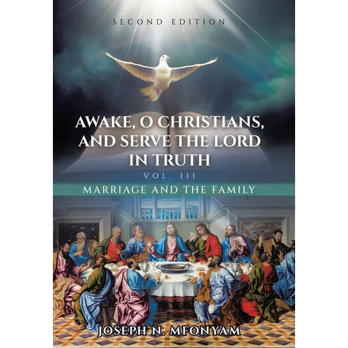 Awake, O Christians, and Serve the Lord in Truth: Marriage and the Family Vol. III - Hardcover