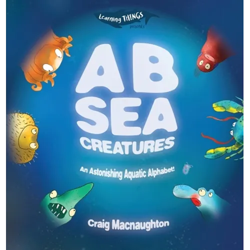 A B Sea Creatures: An Astonishing Aquatic Alphabet! - Hardcover