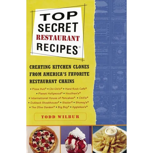 Top Secret Restaurant Recipes: Creating Kitchen Clones from America's Favorite Restaurant Chains: A Cookbook - Paperback
