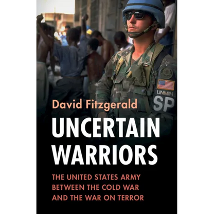 Uncertain Warriors: The United States Army Between the Cold War and the War on Terror - Hardcover