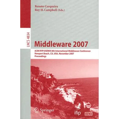 Middleware 2007: Acm/Ifip/Usenix 8th International Middleware Conference, Newport Beach, Ca, Usa, November 26-30, 2007, Proceedings - Paperback