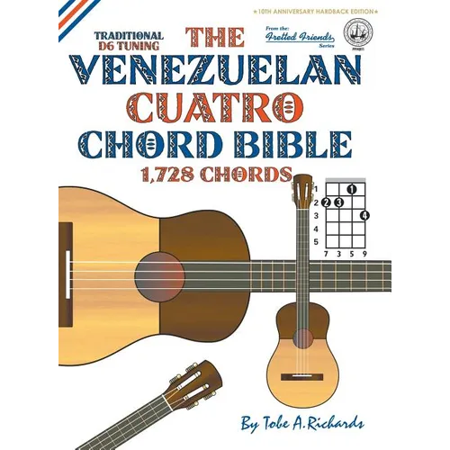 The Venezuelan Cuatro Chord Bible: Traditional 'D6' Tuning 1,728 Chords - Hardcover