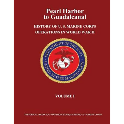 Pearl Harbor to Guadalcanal: History of U. S. Marine Corps Operations in World War II, Volume I - Paperback
