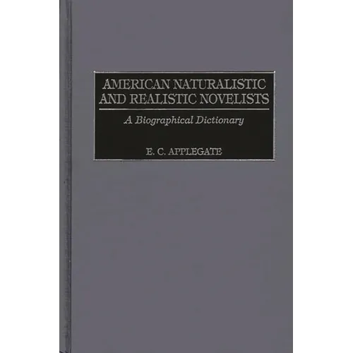 American Naturalistic and Realistic Novelists: A Biographical Dictionary - Hardcover