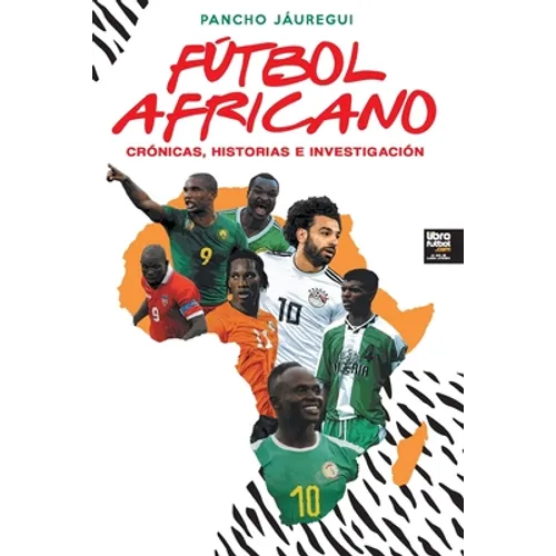 Fútbol Africano: Crónicas, Historias E Investigación - Paperback