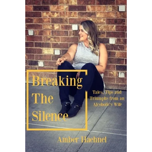 Breaking the Silence: Tales, Tips and Tricks from an Alcoholic's Wife - Paperback