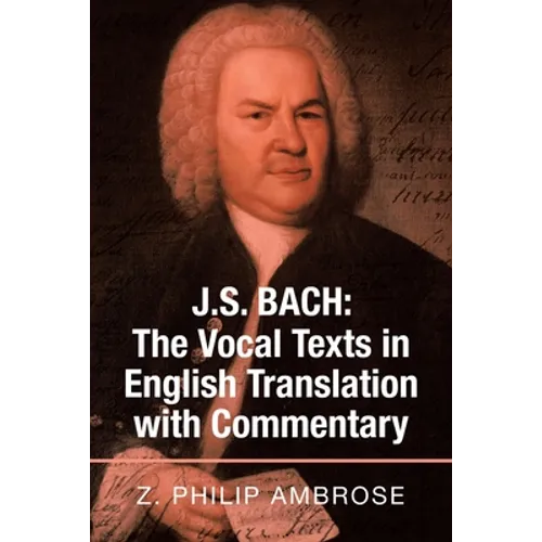 J.S. Bach: The Vocal Texts in English Translation with Commentary - Paperback