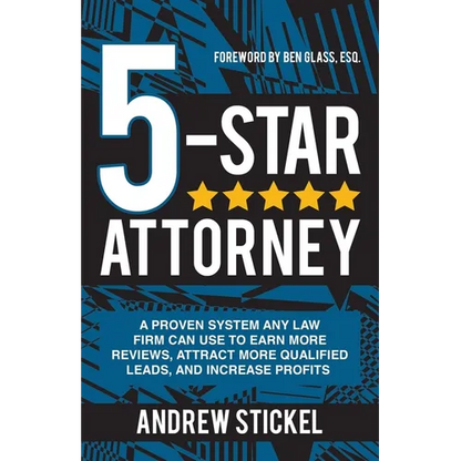 5-Star Attorney: A Proven System Any Law Firm Can Use to Earn More Reviews, Attract More Qualified Leads, and Increase Profits - Paperback