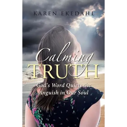 Calming Truth: God's Word Quiets the Anguish in Our Soul - Paperback