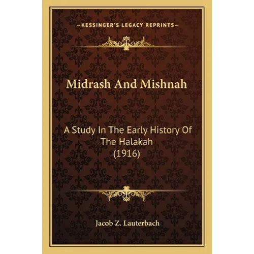 Midrash And Mishnah: A Study In The Early History Of The Halakah (1916) - Paperback