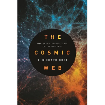 The Cosmic Web: Mysterious Architecture of the Universe - Paperback