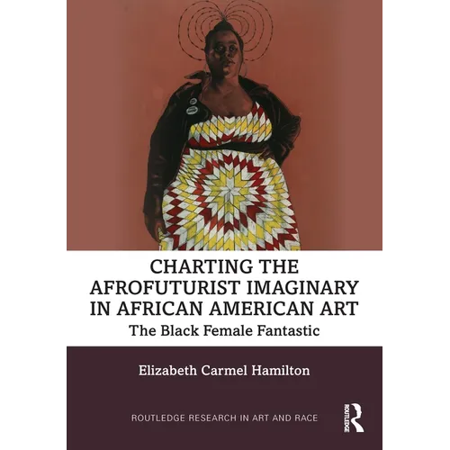 Charting the Afrofuturist Imaginary in African American Art: The Black Female Fantastic - Paperback