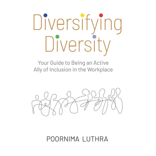 Diversifying Diversity: Your Guide to Being an Active Ally of Inclusion in the Workplace - Hardcover