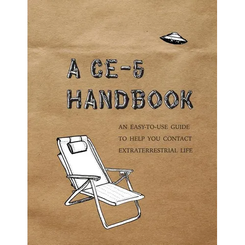 A CE-5 Handbook: An Easy-To-Use Guide to Help You Contact Extraterrestrial Life - Paperback