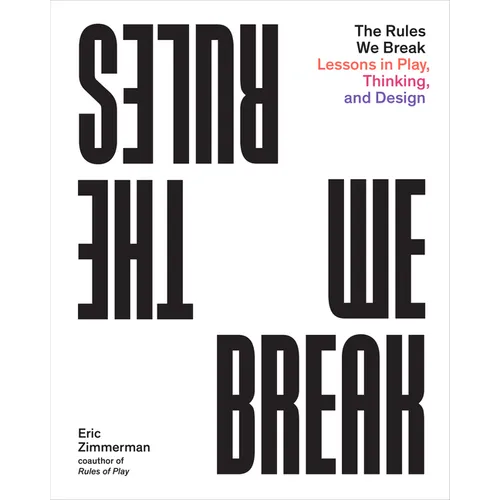 The Rules We Break: Lessons in Play, Thinking, and Design - Paperback