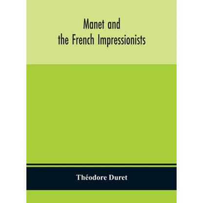 Manet And The French Impressionists: Pissarro, Claude Monet, Sisley, Renoir, Berthe Moriset, Cézanne, Guillaumin - Hardcover