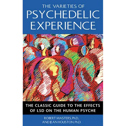 The Varieties of Psychedelic Experience: The Classic Guide to the Effects of LSD on the Human Psyche - Paperback