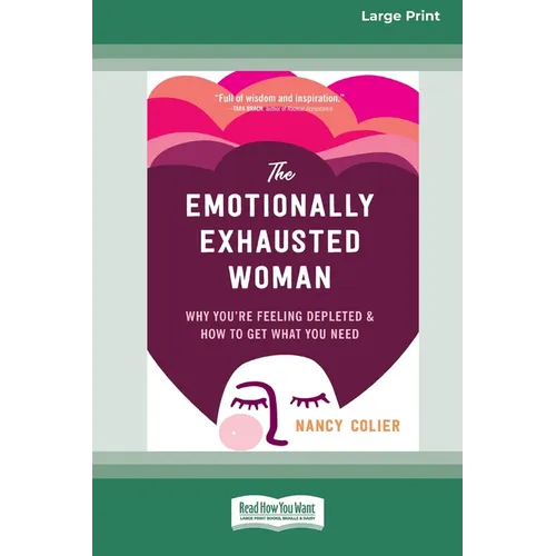 The Emotionally Exhausted Woman: Why You're Feeling Depleted and How to Get What You Need (16pt Large Print Edition) - Paperback